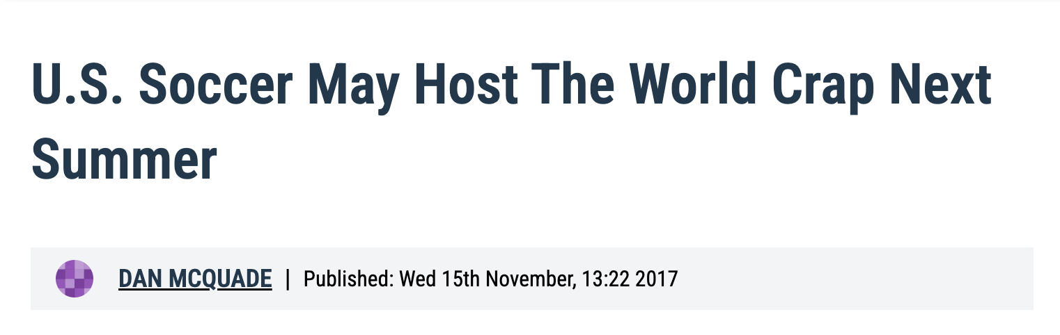 Article headline: U.S. Soccer May Host The World Crap Next Summer